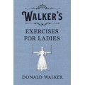 Walker's Exercises For Ladies